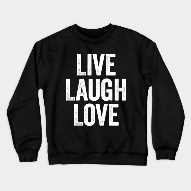 Live Laugh Love White Crewneck Sweatshirt by GuuuExperience